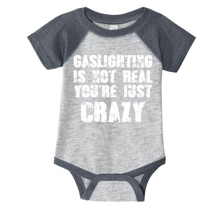 Gaslighting Is Not Real You're Just Crazy Distressed Funny Meme Infant Baby Jersey Bodysuit
