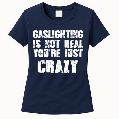 Gaslighting Is Not Real You're Just Crazy Distressed Funny Meme Womens T-Shirt