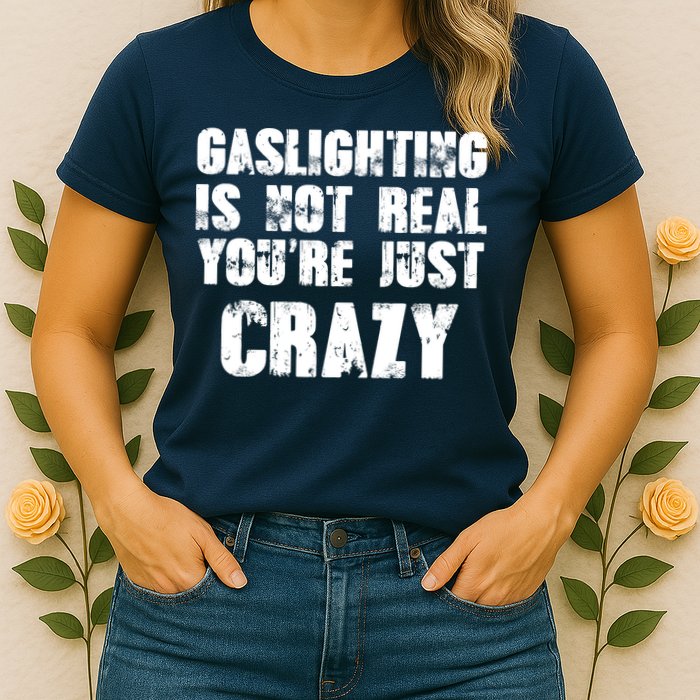 Gaslighting Is Not Real You're Just Crazy Distressed Funny Meme Womens T-Shirt