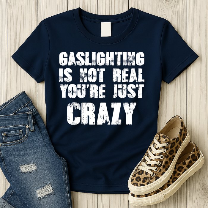 Gaslighting Is Not Real You're Just Crazy Distressed Funny Meme Womens T-Shirt