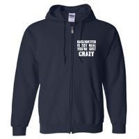 Gaslighting Is Not Real You're Just Crazy Distressed Funny Meme Full Zip Hoodie