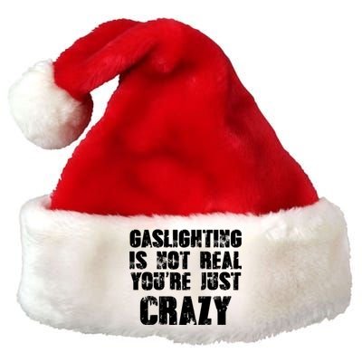 Gaslighting Is Not Real You're Just Crazy Distressed Funny Meme Premium Christmas Santa Hat