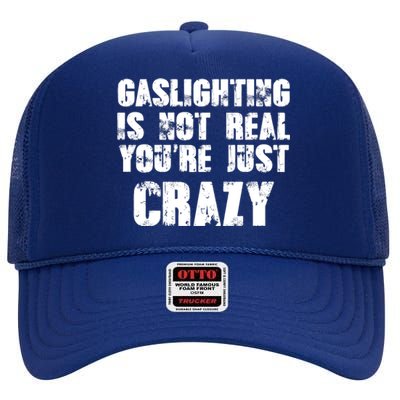 Gaslighting Is Not Real You're Just Crazy Distressed Funny Meme High Crown Mesh Back Trucker Hat