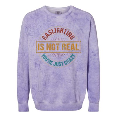 Gaslighting Is Not Real YouRe Just Crazy Gas Lighting Colorblast Crewneck Sweatshirt