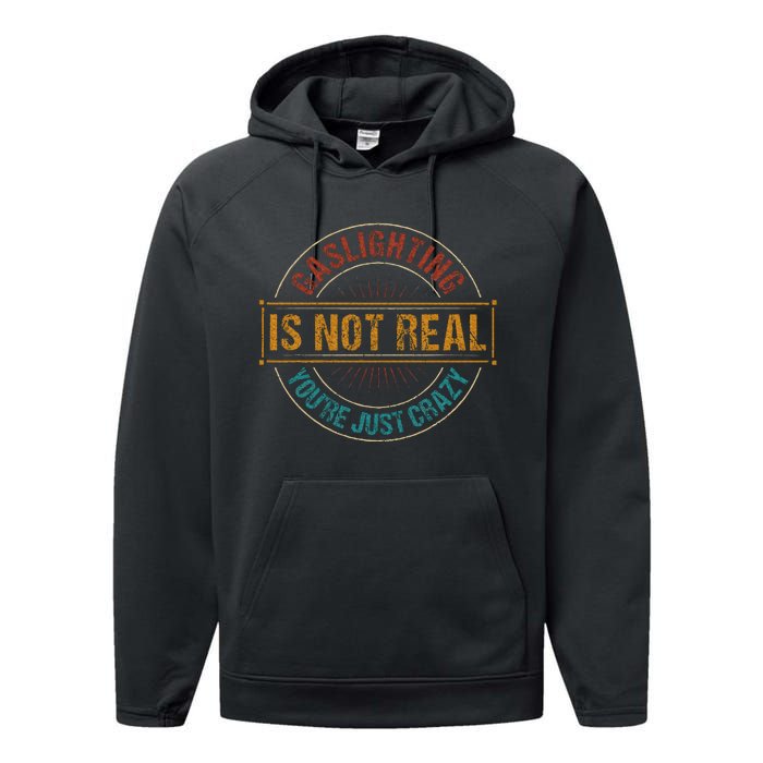 Gaslighting Is Not Real YouRe Just Crazy Gas Lighting Performance Fleece Hoodie