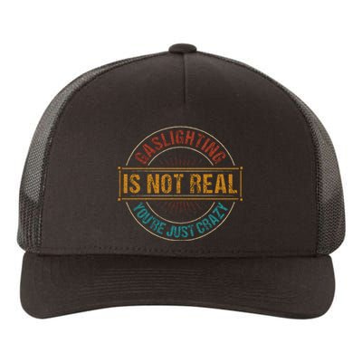 Gaslighting Is Not Real YouRe Just Crazy Gas Lighting Yupoong Adult 5-Panel Trucker Hat