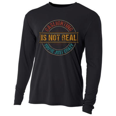 Gaslighting Is Not Real YouRe Just Crazy Gas Lighting Cooling Performance Long Sleeve Crew