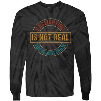 Gaslighting Is Not Real YouRe Just Crazy Gas Lighting Tie-Dye Long Sleeve Shirt