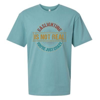 Gaslighting Is Not Real YouRe Just Crazy Gas Lighting Sueded Cloud Jersey T-Shirt