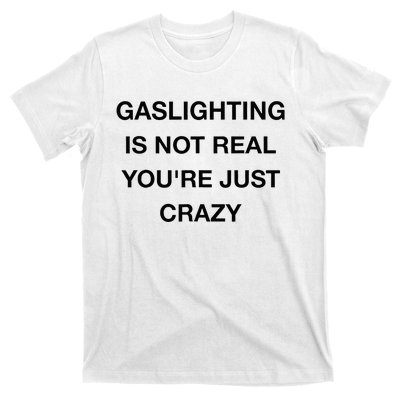 Gaslighting Is Not Real T-Shirt