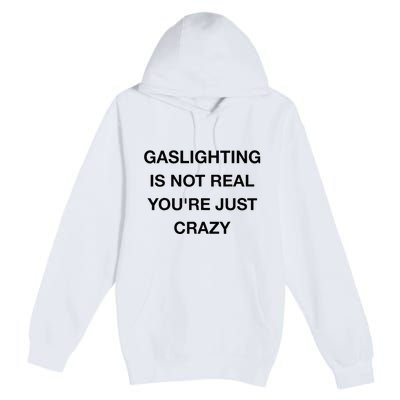 Gaslighting Is Not Real Premium Pullover Hoodie