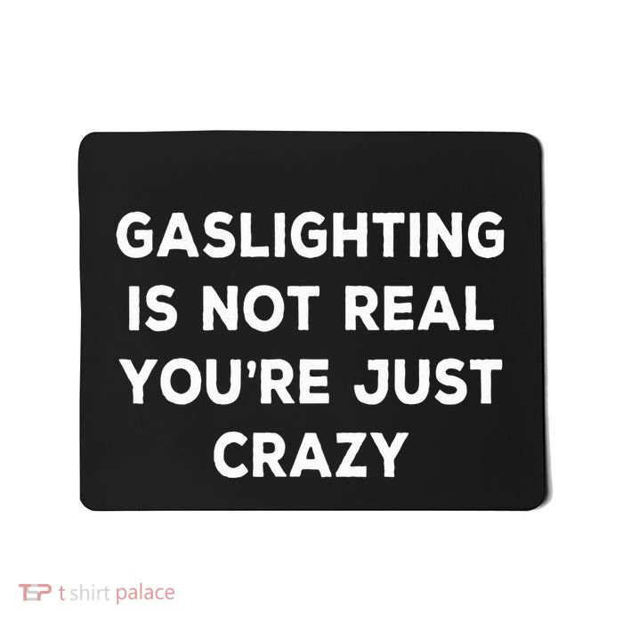 Gaslighting Is Not Real YouRe Just Crazy Mousepad