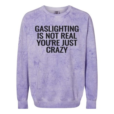 Gaslighting Is Not Real You’Re Just Crazy Colorblast Crewneck Sweatshirt