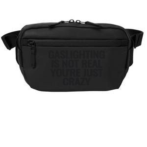 Gaslighting Is Not Real You’Re Just Crazy Crossbody Pack