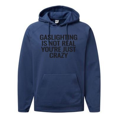 Gaslighting Is Not Real You’Re Just Crazy Performance Fleece Hoodie