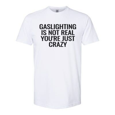 Gaslighting Is Not Real You’Re Just Crazy Softstyle CVC T-Shirt