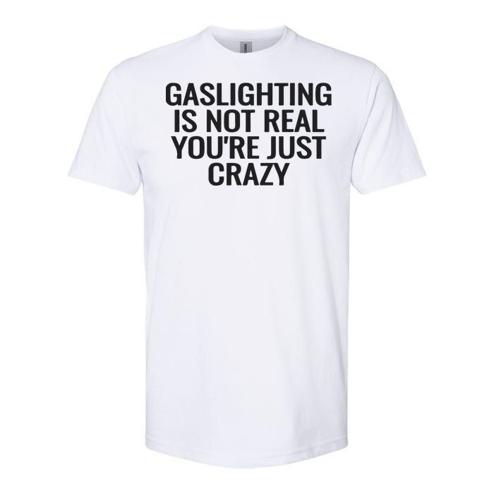 Gaslighting Is Not Real You’Re Just Crazy Softstyle CVC T-Shirt