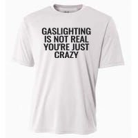 Gaslighting Is Not Real You’Re Just Crazy Cooling Performance Crew T-Shirt