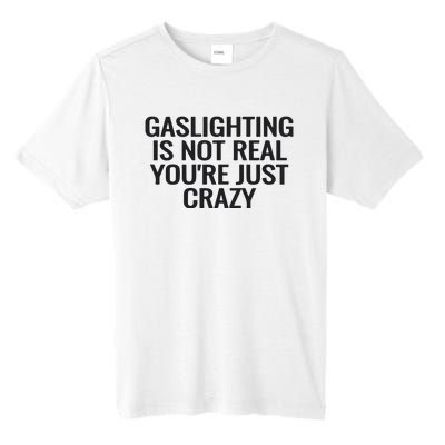 Gaslighting Is Not Real You’Re Just Crazy Tall Fusion ChromaSoft Performance T-Shirt