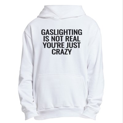 Gaslighting Is Not Real You’Re Just Crazy Urban Pullover Hoodie