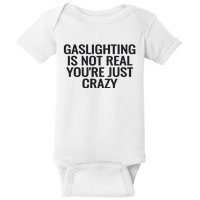 Gaslighting Is Not Real You’Re Just Crazy Baby Bodysuit