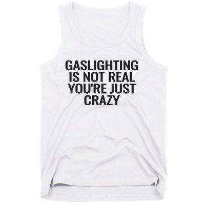 Gaslighting Is Not Real You’Re Just Crazy Tank Top