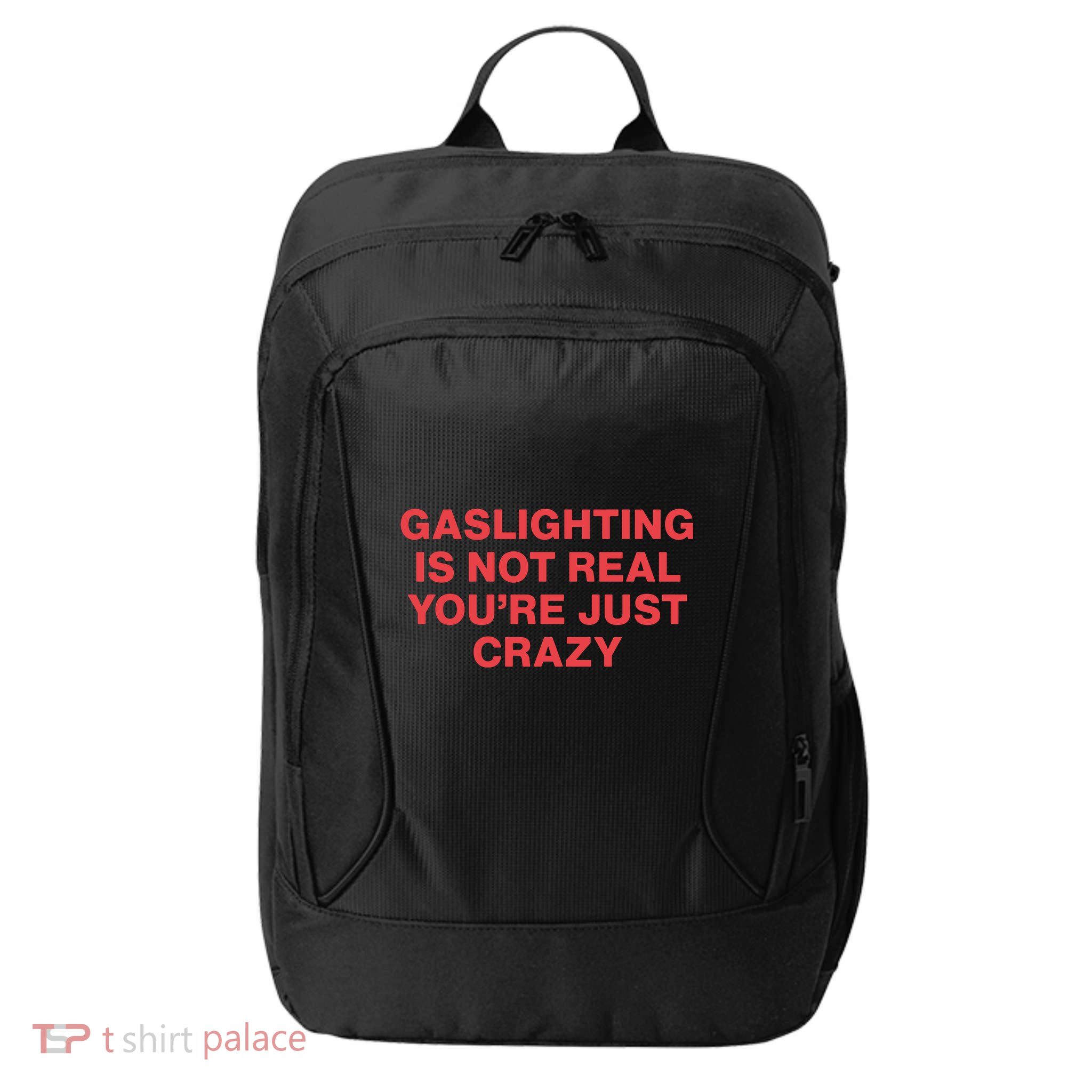 Gaslighting Is Not Real You’Re Just Crazy City Backpack