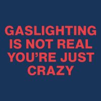 Gaslighting Is Not Real You’Re Just Crazy Infant Baby Jersey Bodysuit