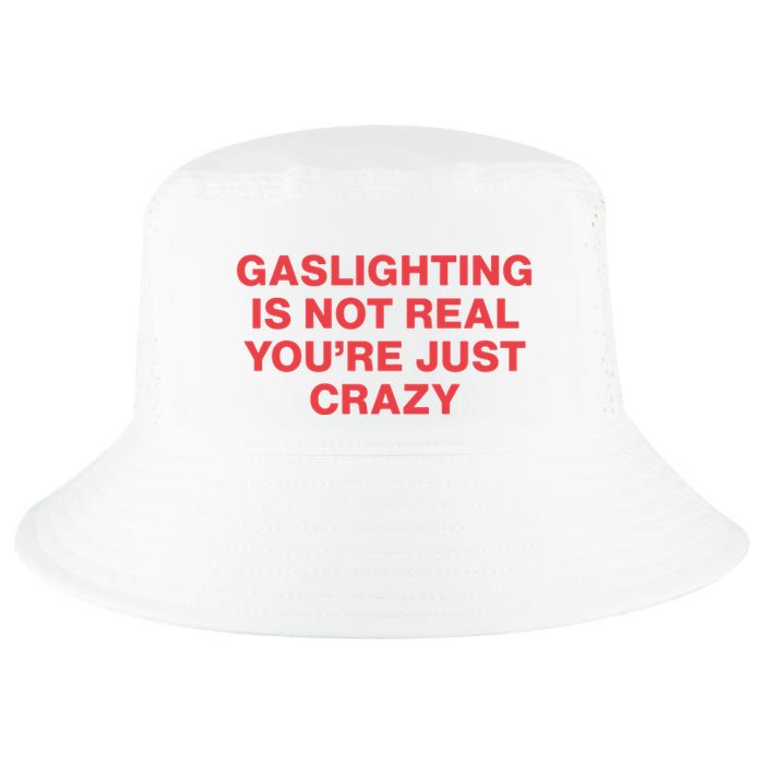 Gaslighting Is Not Real You’Re Just Crazy Cool Comfort Performance Bucket Hat