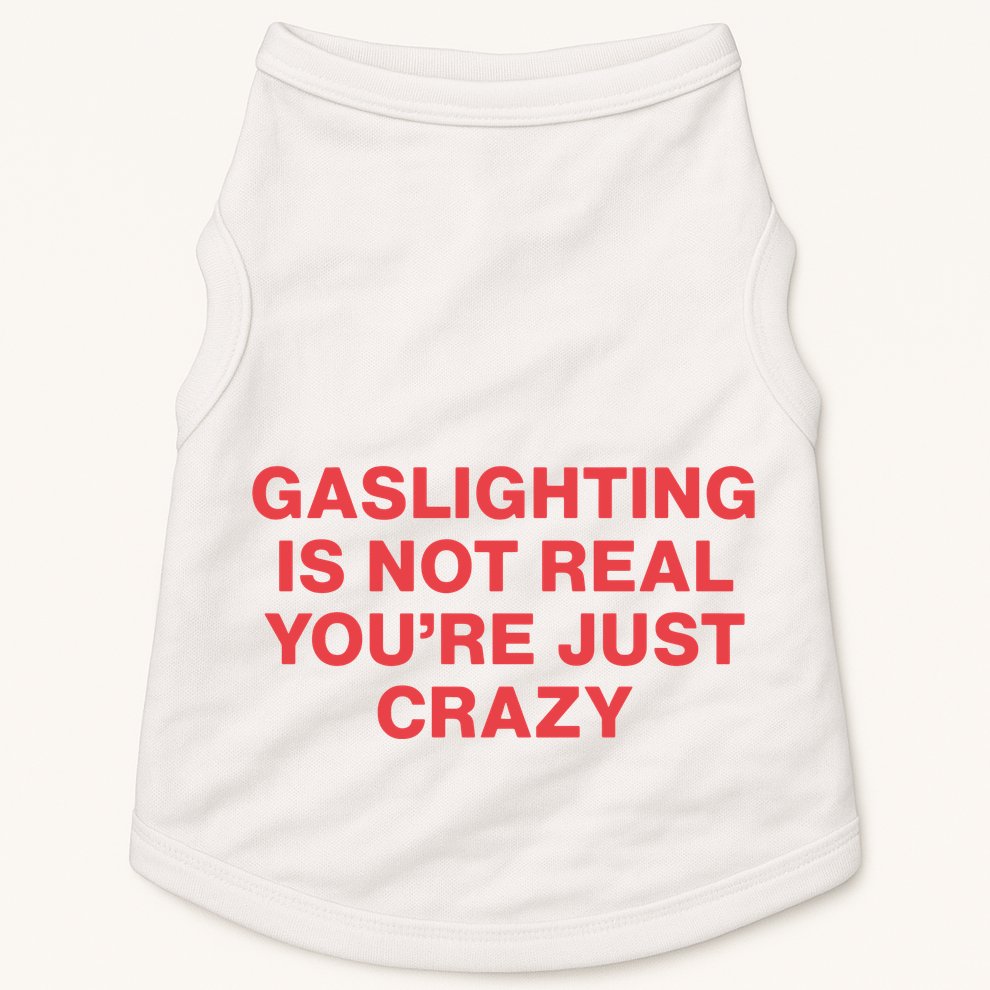 Gaslighting Is Not Real You’Re Just Crazy Doggie Tank