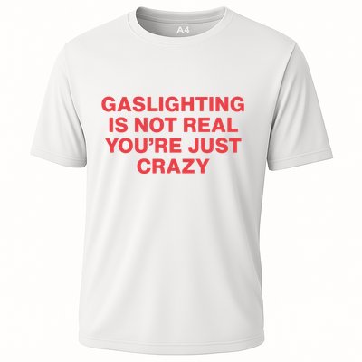 Gaslighting Is Not Real You’Re Just Crazy Performance Shirt