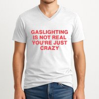 Gaslighting Is Not Real You’Re Just Crazy V-Neck T-Shirt