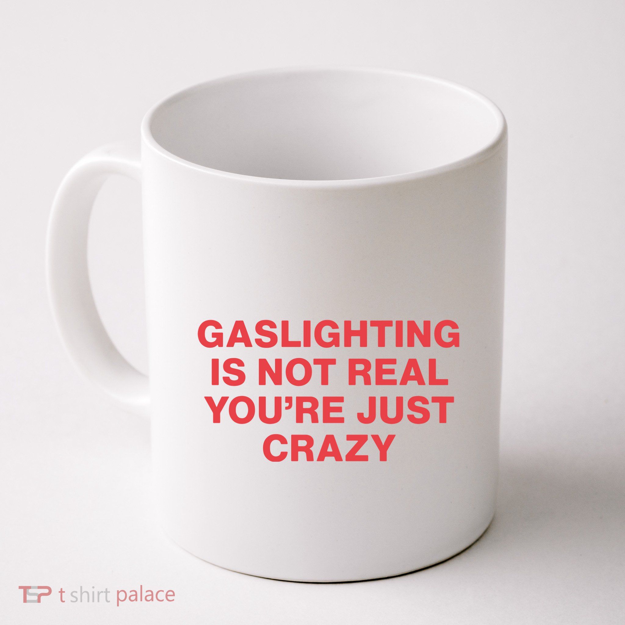 Gaslighting Is Not Real You’Re Just Crazy Mug