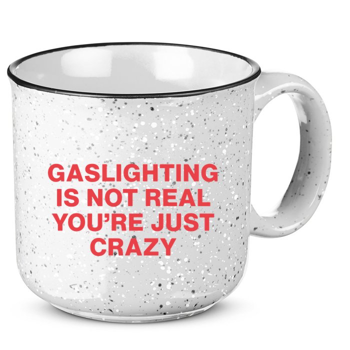 Gaslighting Is Not Real You’Re Just Crazy 15oz Campfire Ceramic Mug