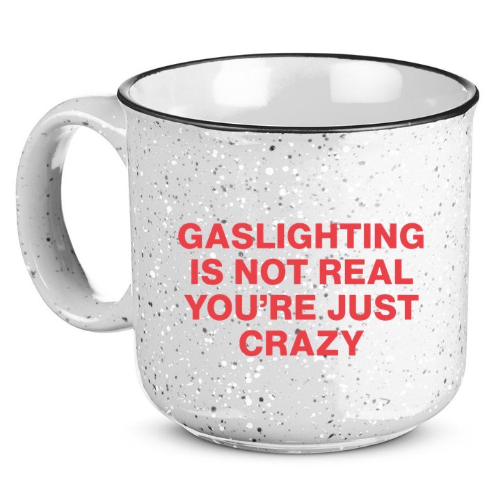 Gaslighting Is Not Real You’Re Just Crazy 15oz Campfire Ceramic Mug