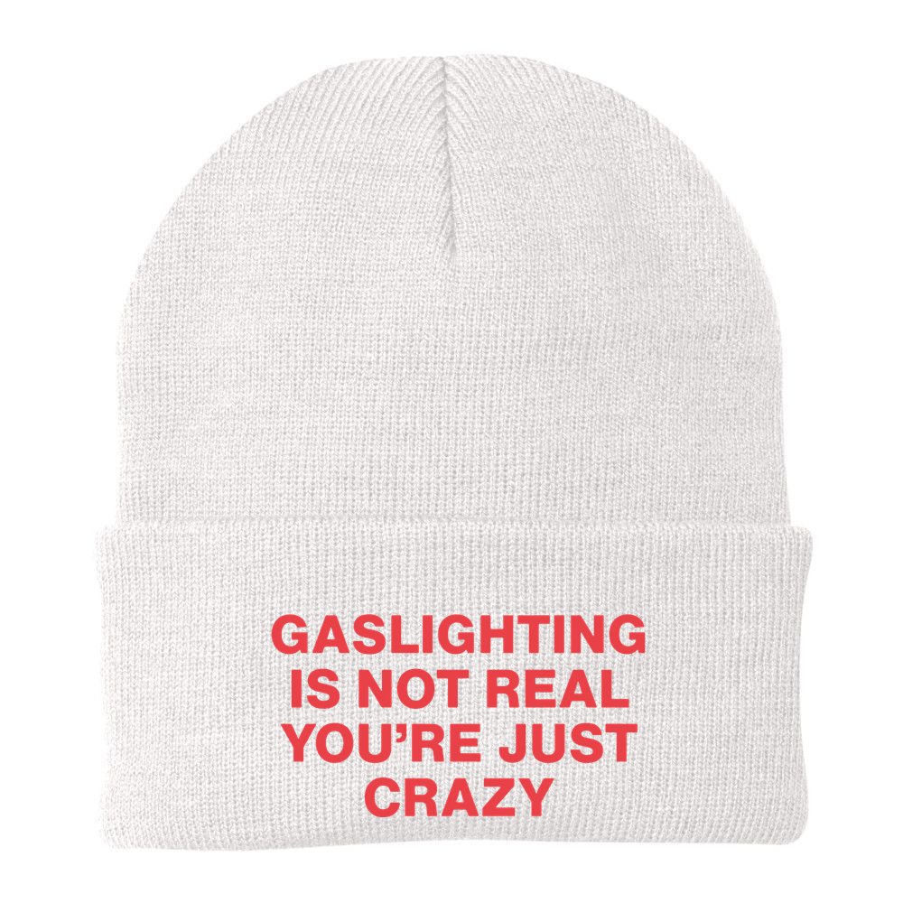 Gaslighting Is Not Real You’Re Just Crazy Beanie