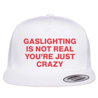 Gaslighting Is Not Real You’Re Just Crazy Flatbill Hat