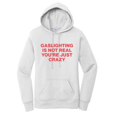 Gaslighting Is Not Real You’Re Just Crazy Women's Pullover Hoodie