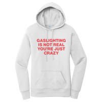 Gaslighting Is Not Real You’Re Just Crazy Women's Pullover Hoodie