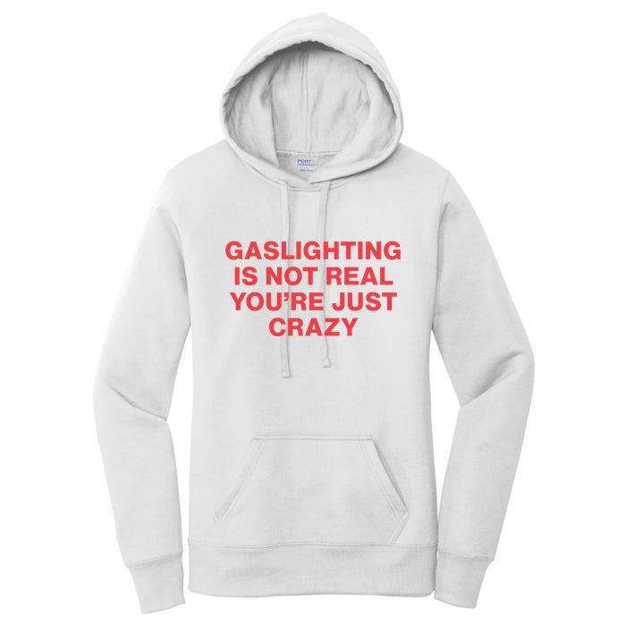 Gaslighting Is Not Real You’Re Just Crazy Women's Pullover Hoodie