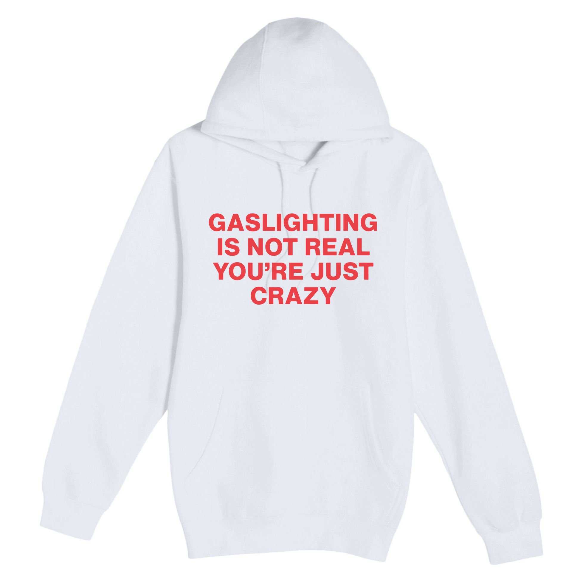 Gaslighting Is Not Real You’Re Just Crazy Premium Pullover Hoodie