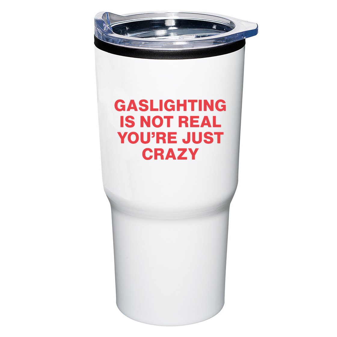 Gaslighting Is Not Real You’Re Just Crazy Tumbler