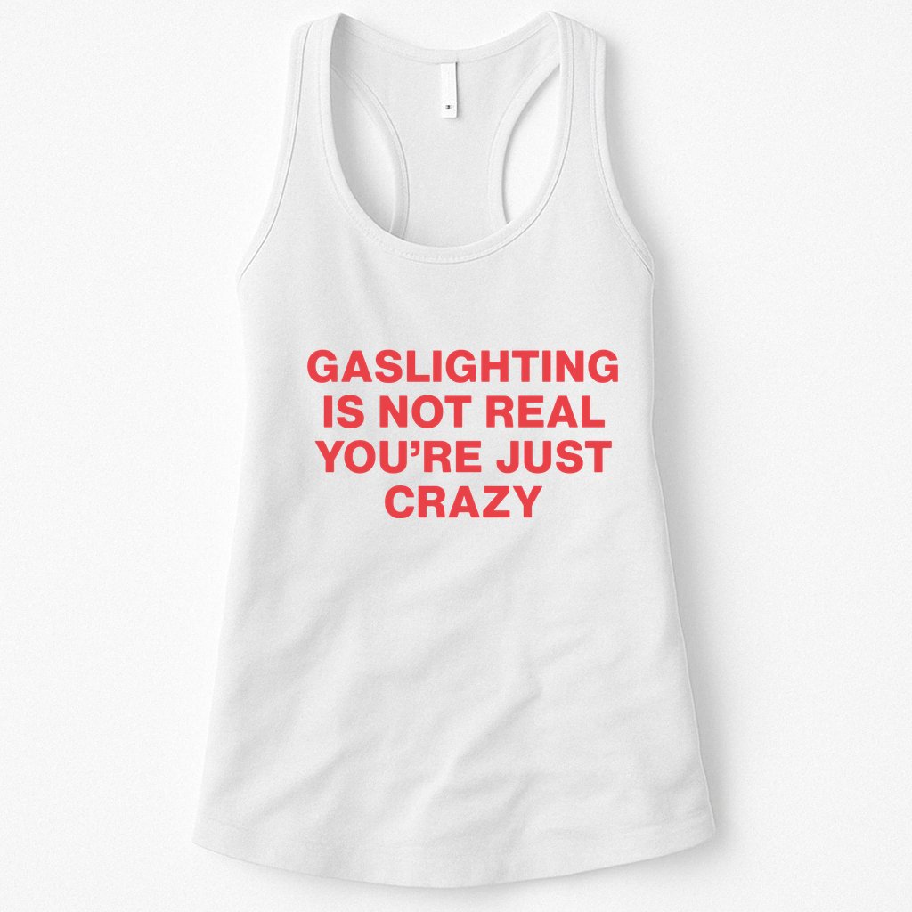 Gaslighting Is Not Real You’Re Just Crazy Womens Tank Top