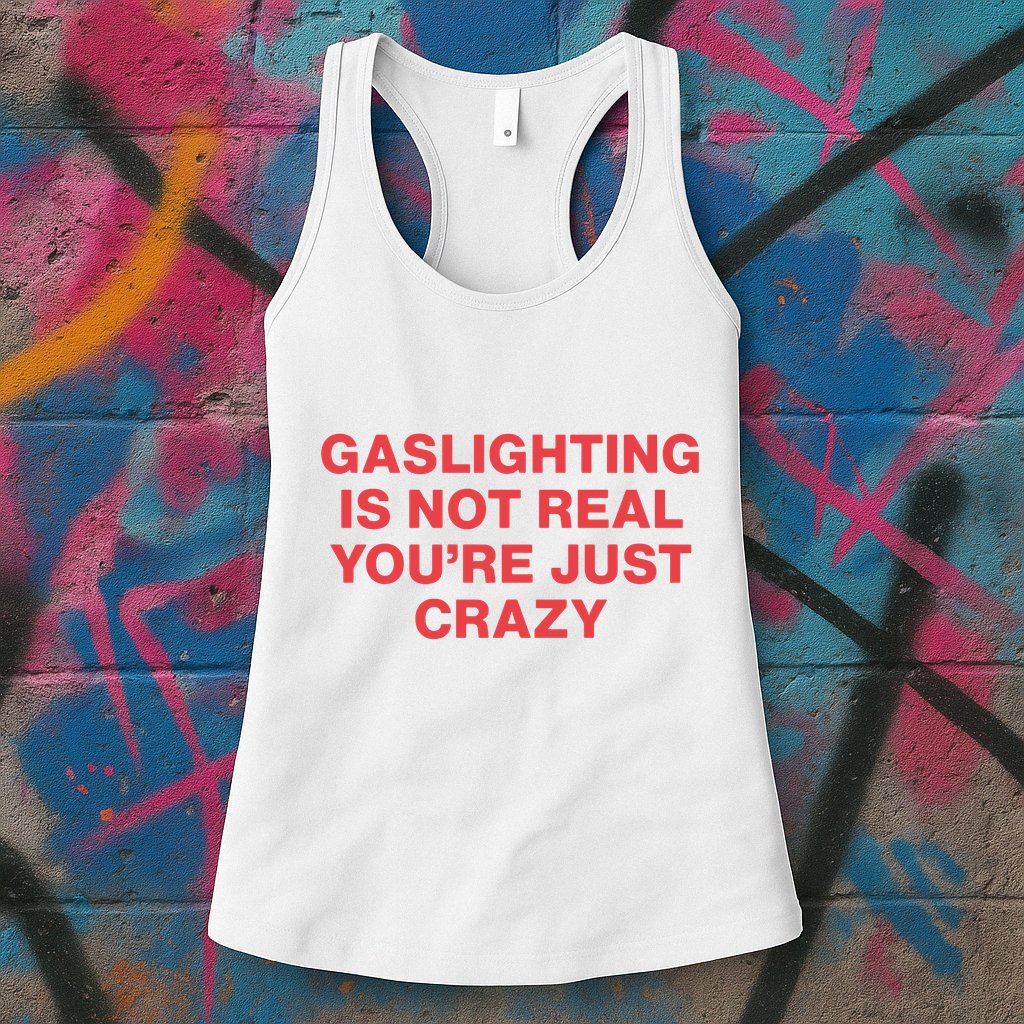 Gaslighting Is Not Real You’Re Just Crazy Womens Tank Top