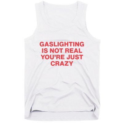 Gaslighting Is Not Real You’Re Just Crazy Tank Top
