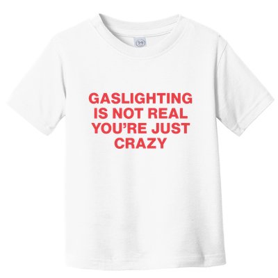 Gaslighting Is Not Real You’Re Just Crazy Toddler T-Shirt