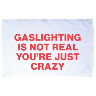 Gaslighting Is Not Real You’Re Just Crazy Microfiber Hand Towel