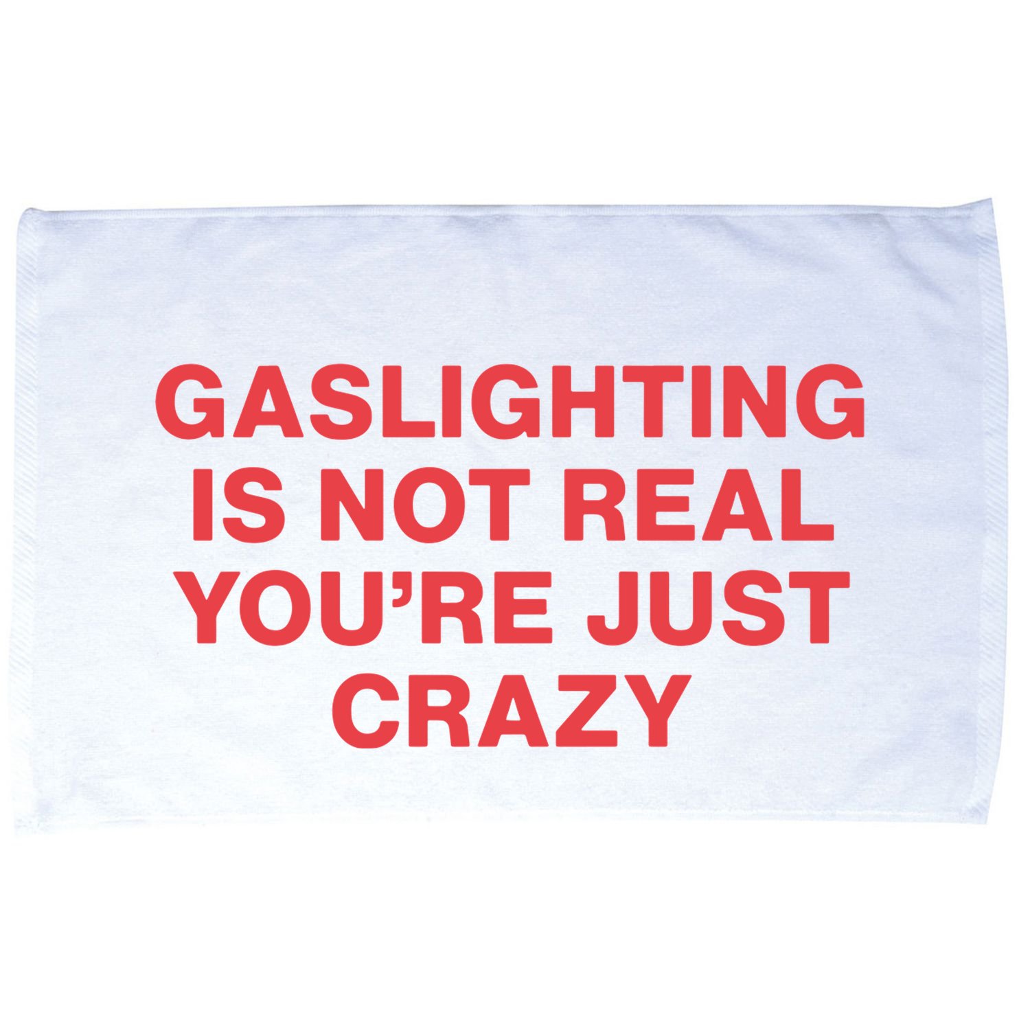 Gaslighting Is Not Real You’Re Just Crazy Microfiber Hand Towel