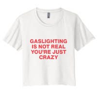 Gaslighting Is Not Real You’Re Just Crazy Crop Top