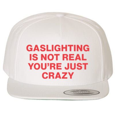 Gaslighting Is Not Real You’Re Just Crazy Wool Snapback Cap